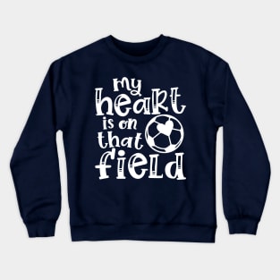 My Heart Is On That Field Soccer Mom Crewneck Sweatshirt